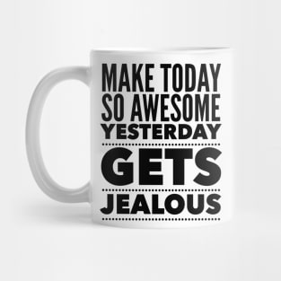 Make Today So Awesome Yesterday Gets Jealous Mug